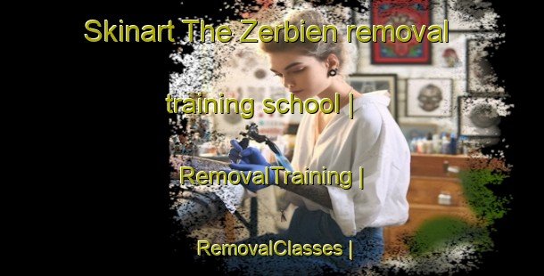 Skinart The Zerbien removal training school | RemovalTraining | RemovalClasses | SkinartTraining-Eritrea
